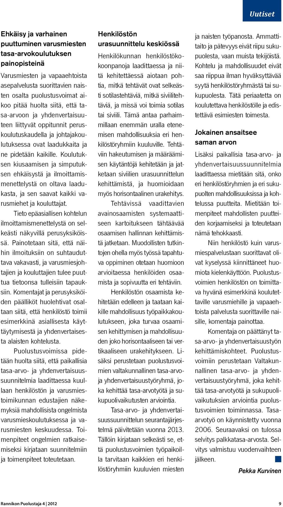 Koulutuksen kiusaamisen ja simputuksen ehkäisystä ja ilmoittamismenettelystä on oltava laadukasta, ja sen saavat kaikki varusmiehet ja kouluttajat.