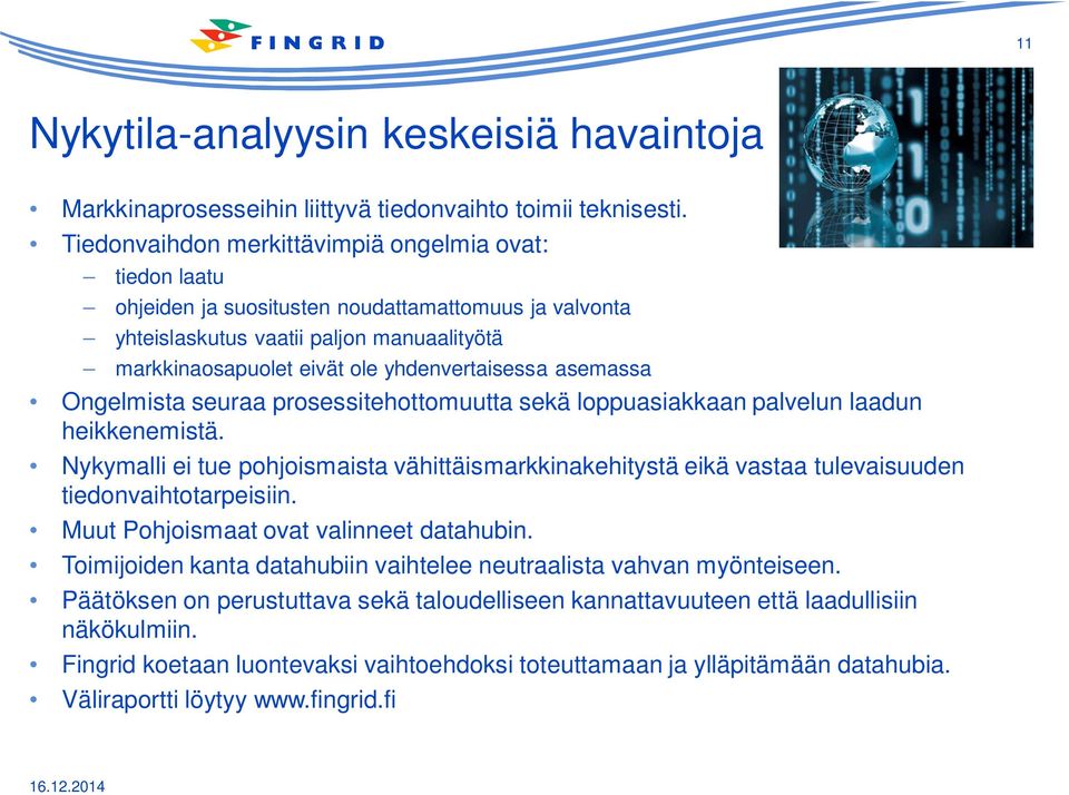 asemassa Ongelmista seuraa prosessitehottomuutta sekä loppuasiakkaan palvelun laadun heikkenemistä.