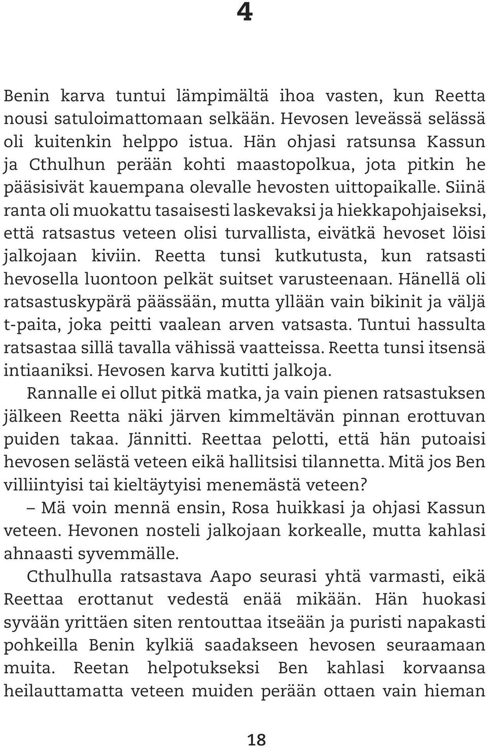 Siinä ranta oli muokattu tasaisesti laskevaksi ja hiekkapohjaiseksi, että ratsastus veteen olisi turvallista, eivätkä hevoset löisi jalkojaan kiviin.