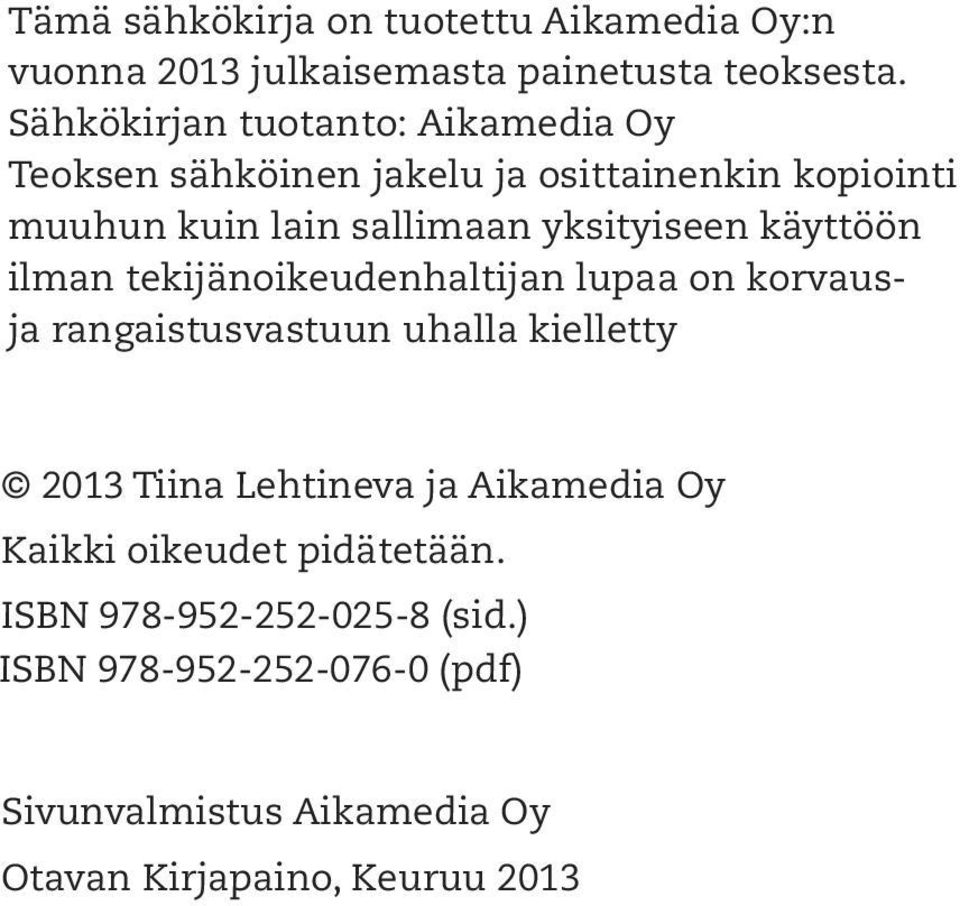 yksityiseen käyttöön ilman tekijänoikeudenhaltijan lupaa on korvausja rangaistusvastuun uhalla kielletty 2013 Tiina