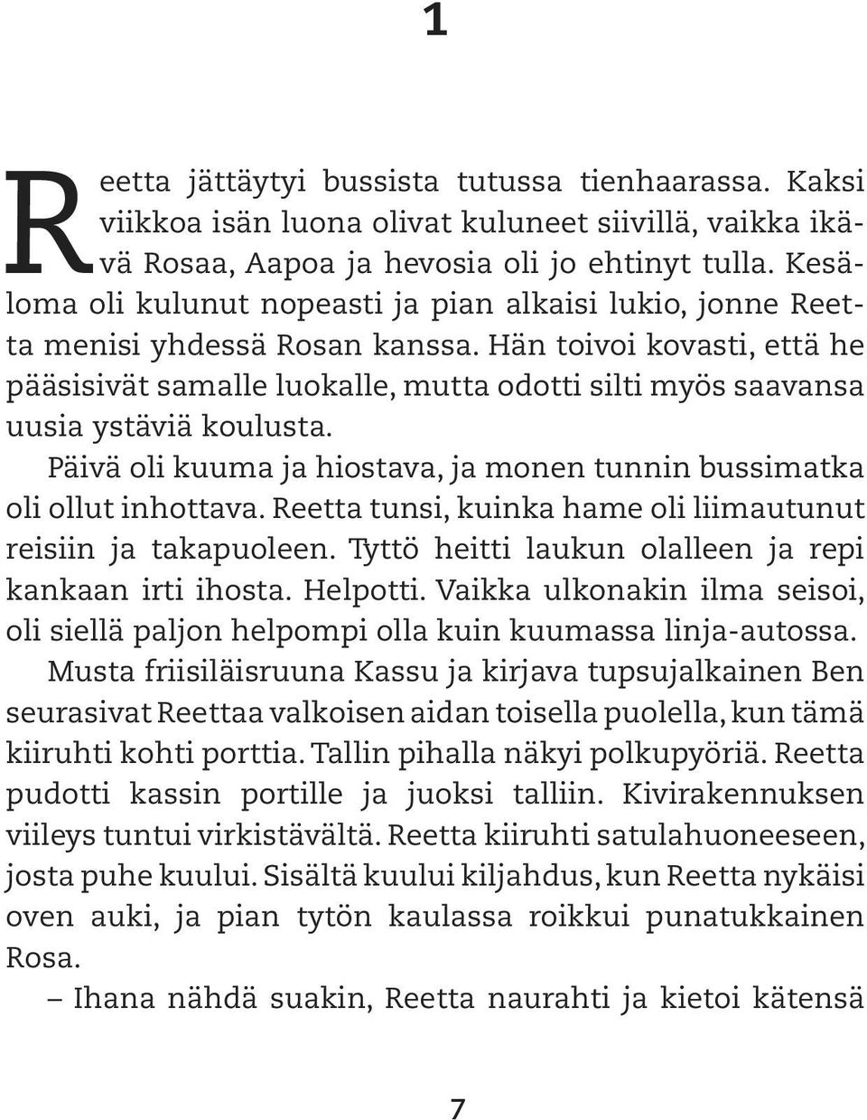 Hän toivoi kovasti, että he pääsisivät samalle luokalle, mutta odotti silti myös saavansa uusia ystäviä koulusta. Päivä oli kuuma ja hiostava, ja monen tunnin bussimatka oli ollut inhottava.