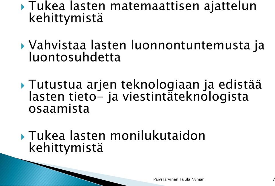 Tutustua arjen teknologiaan ja edistää lasten tieto- ja