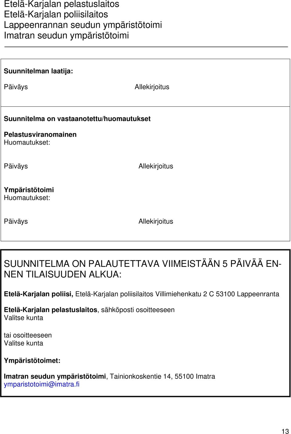 NEN TILAISUUDEN ALKUA: Etelä-Karjalan poliisi, Villimiehenkatu 2 C 53100 Lappeenranta Etelä-Karjalan pelastuslaitos, sähköposti