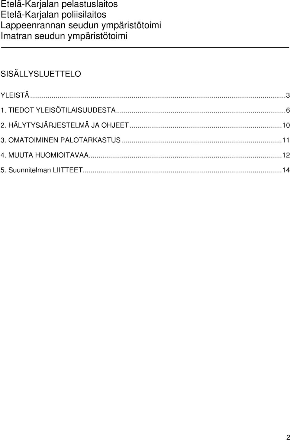 HÄLYTYSJÄRJESTELMÄ JA OHJEET...10 3.