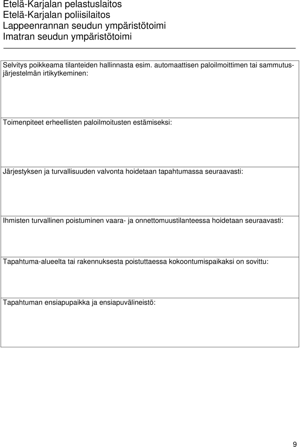 estämiseksi: Järjestyksen ja turvallisuuden valvonta hoidetaan tapahtumassa seuraavasti: Ihmisten turvallinen