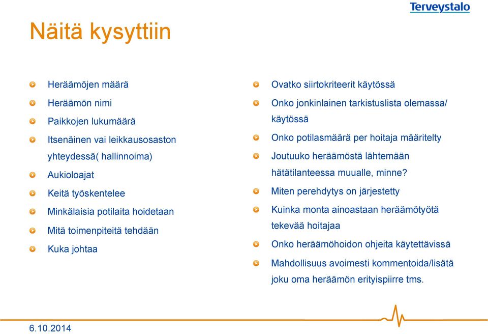 Onko potilasmäärä per hoitaja määritelty! Joutuuko heräämöstä lähtemään hätätilanteessa muualle, minne?! Miten perehdytys on järjestetty!