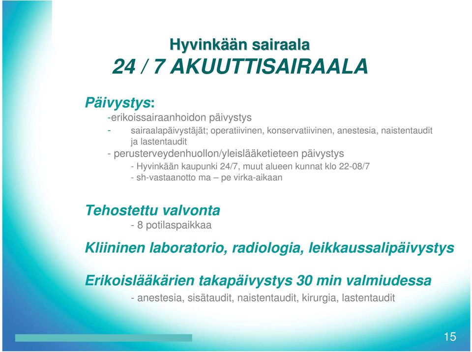 muut alueen kunnat klo 22-08/7 - sh-vastaanotto ma pe virka-aikaan Tehostettu valvonta - 8 potilaspaikkaa Kliininen laboratorio, radiologia,