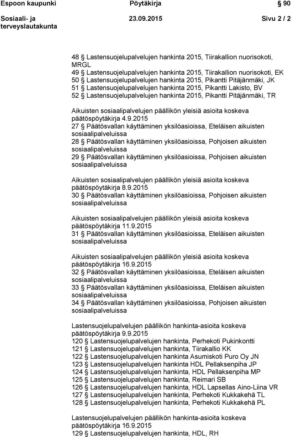 2015, Pikantti Pitäjänmäki, JK 51 Lastensuojelupalvelujen hankinta 2015, Pikantti Lakisto, BV 52 Lastensuojelupalvelujen hankinta 2015, Pikantti Pitäjänmäki, TR päätöspöytäkirja 4.9.