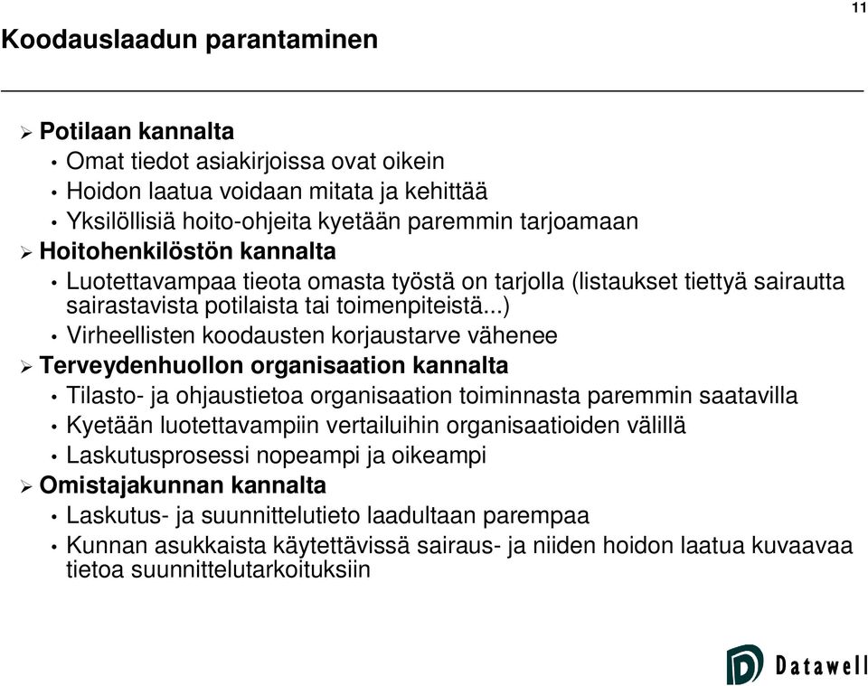 ..) Virheellisten koodausten korjaustarve vähenee Terveydenhuollon organisaation kannalta Tilasto- ja ohjaustietoa organisaation toiminnasta paremmin saatavilla Kyetään luotettavampiin