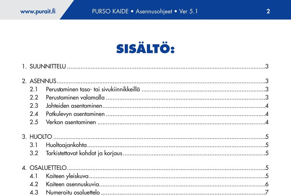 4 Potkulevyn asentaminen...4. Verkon asentaminen...4. HUOLTO.... Huoltoajankohta.