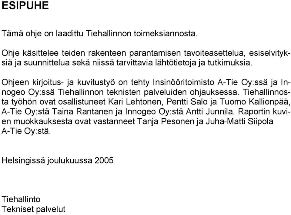 Ohjeen kirjoitus- ja kuvitustyö on tehty Insinööritoimisto A-Tie Oy:ssä ja Innogeo Oy:ssä Tiehallinnon teknisten palveluiden ohjauksessa.