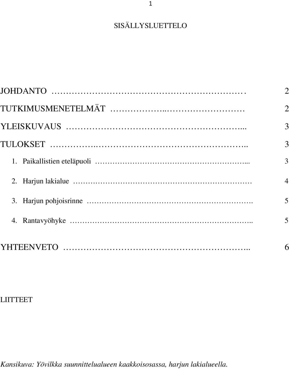 Harjun lakialue 4 3. Harjun pohjoisrinne. 5 4. Rantavyöhyke.