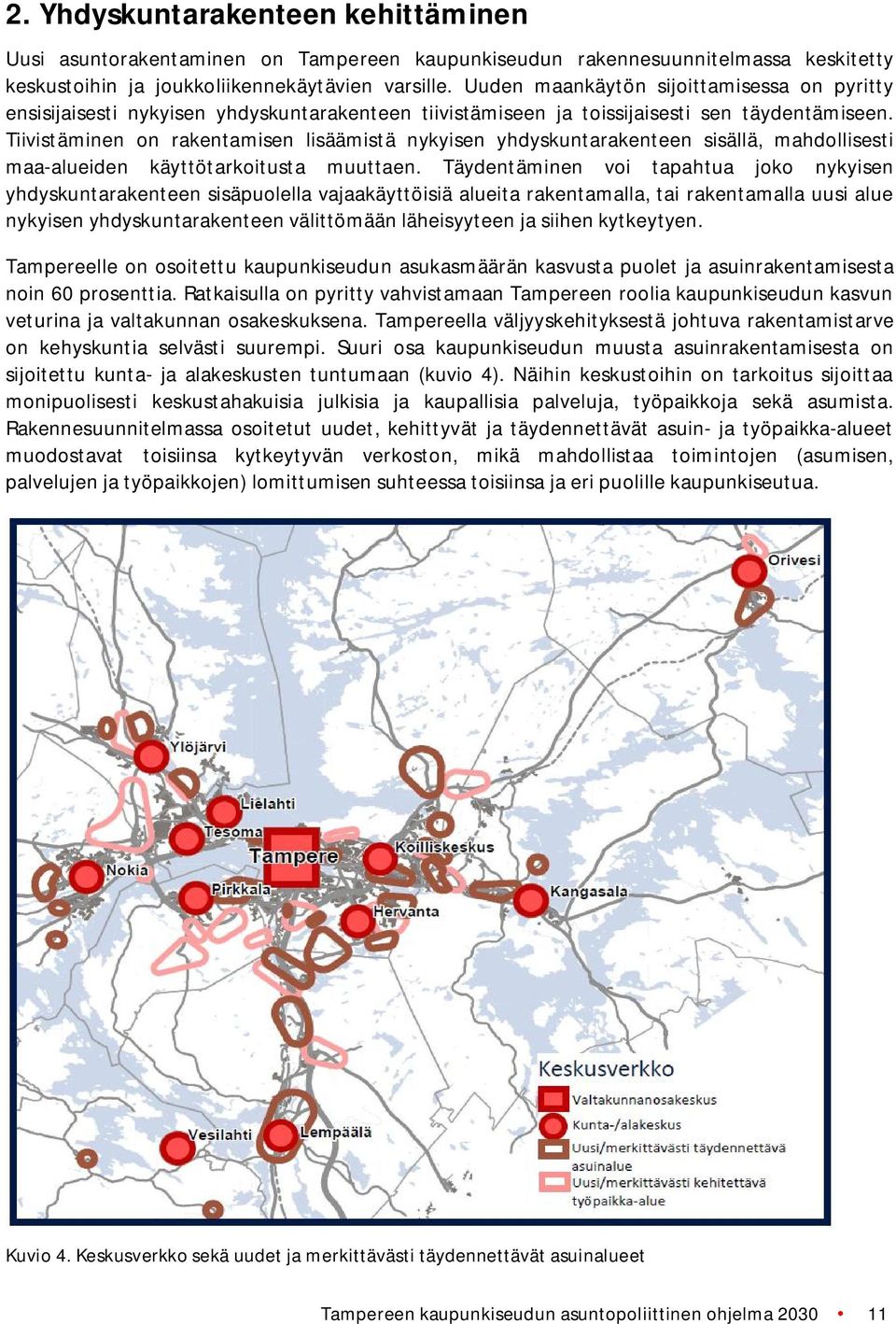 Tiivistäminen on rakentamisen lisäämistä nykyisen yhdyskuntarakenteen sisällä, mahdollisesti maa alueiden käyttötarkoitusta muuttaen.