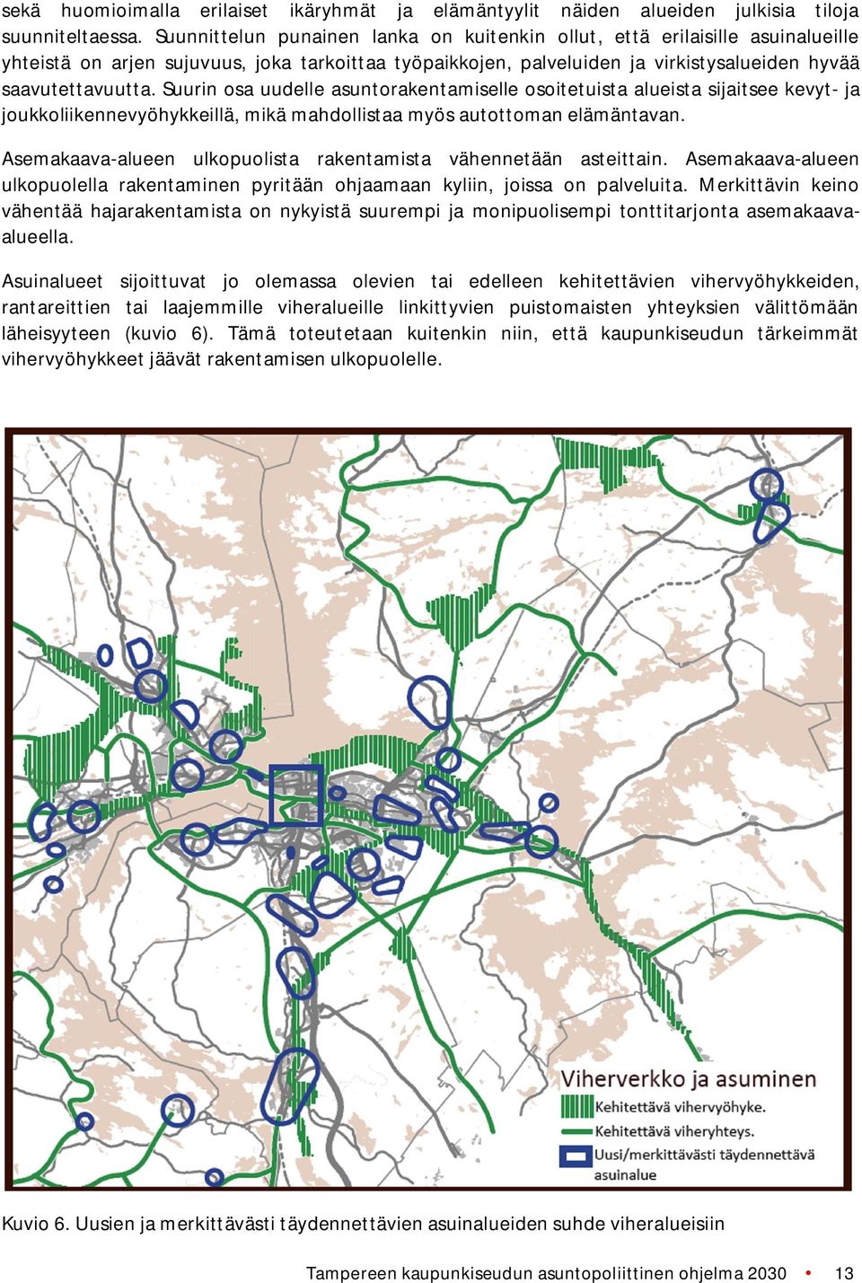 Suurin osa uudelle asuntorakentamiselle osoitetuista alueista sijaitsee kevyt ja joukkoliikennevyöhykkeillä, mikä mahdollistaa myös autottoman elämäntavan.