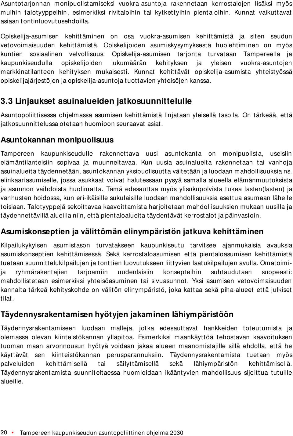 Opiskelijoiden asumiskysymyksestä huolehtiminen on myös kuntien sosiaalinen velvollisuus.