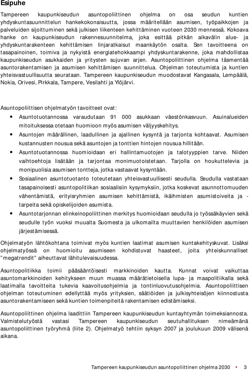 Kokoava hanke on kaupunkiseudun rakennesuunnitelma, joka esittää pitkän aikavälin alue ja yhdyskuntarakenteen kehittämisen linjaratkaisut maankäytön osalta.