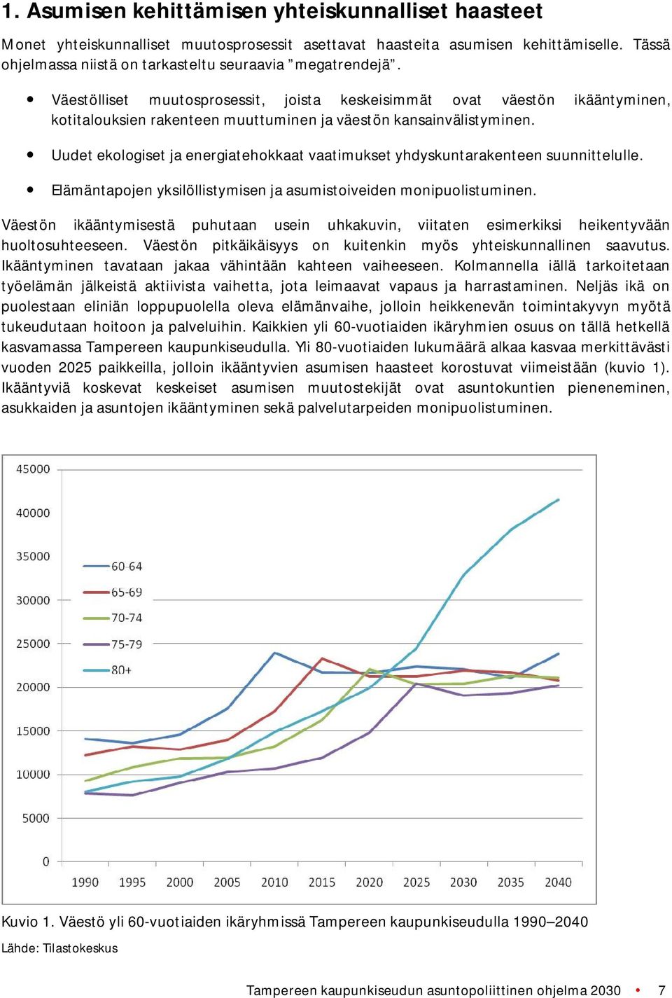 Uudet ekologiset ja energiatehokkaat vaatimukset yhdyskuntarakenteen suunnittelulle. Elämäntapojen yksilöllistymisen ja asumistoiveiden monipuolistuminen.