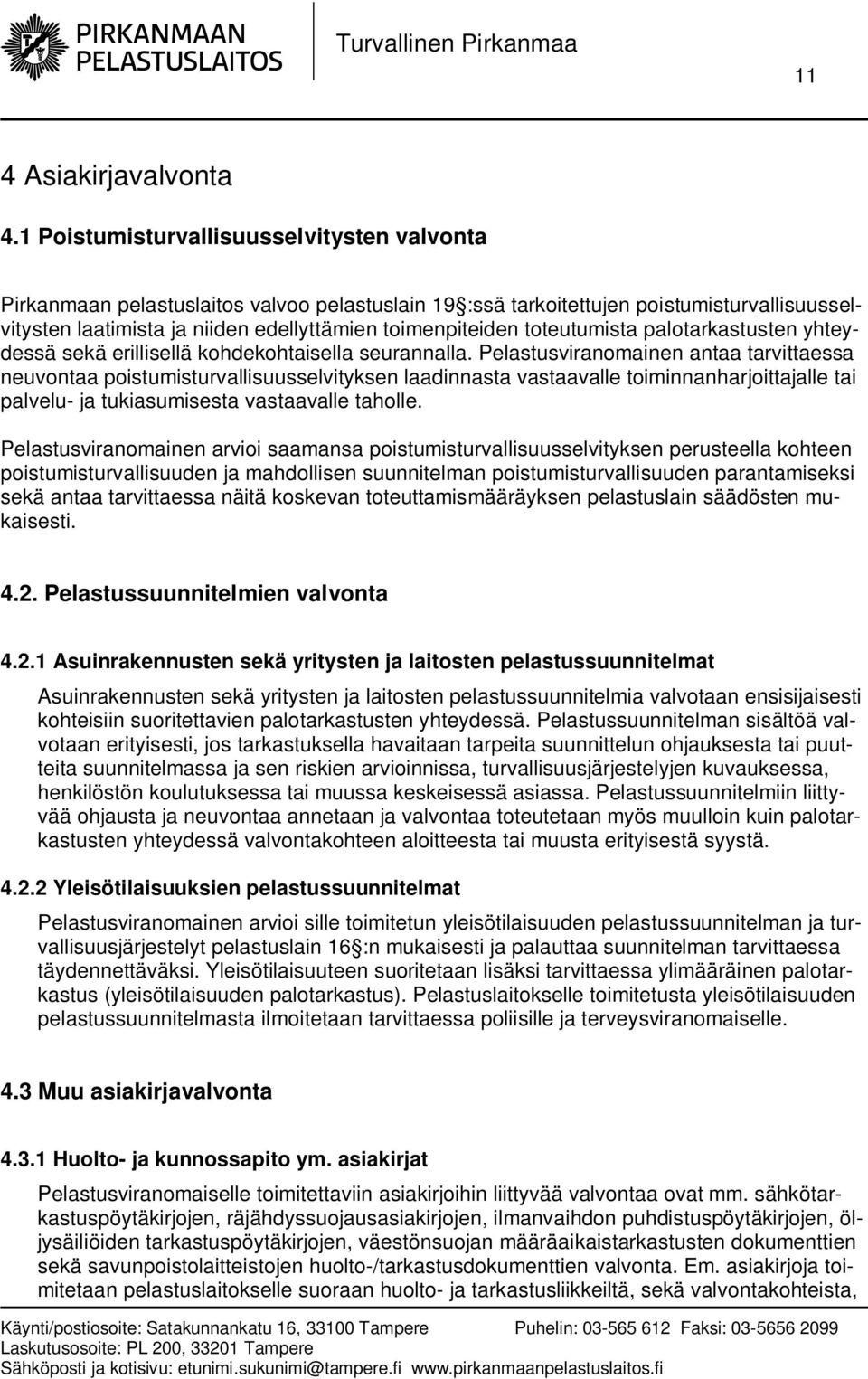 toteutumista palotarkastusten yhteydessä sekä erillisellä kohdekohtaisella seurannalla.