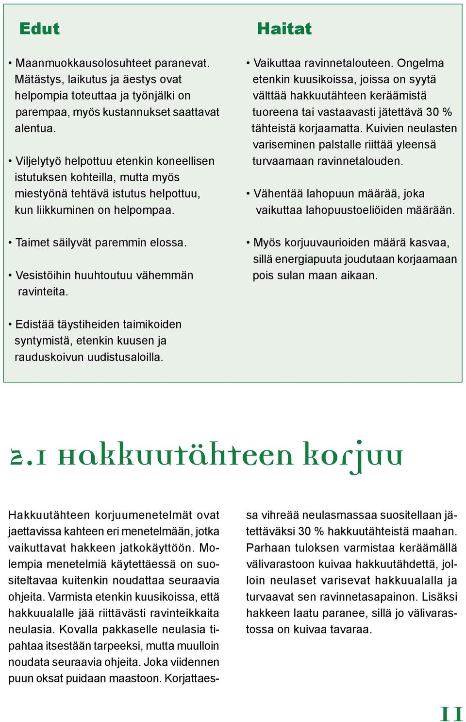 Vesistöihin huuhtoutuu vähemmän ravinteita. Haitat Vaikuttaa ravinnetalouteen.