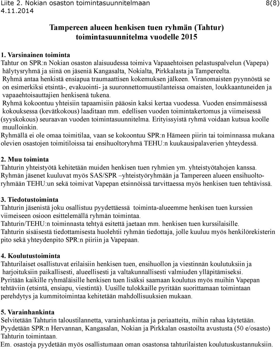 Ryhmä antaa henkistä ensiapua traumaattisen kokemuksen jälkeen.