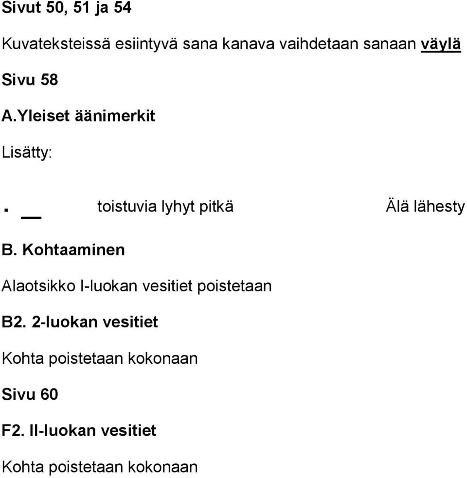 _ toistuvia lyhyt pitkä Älä lähesty B.