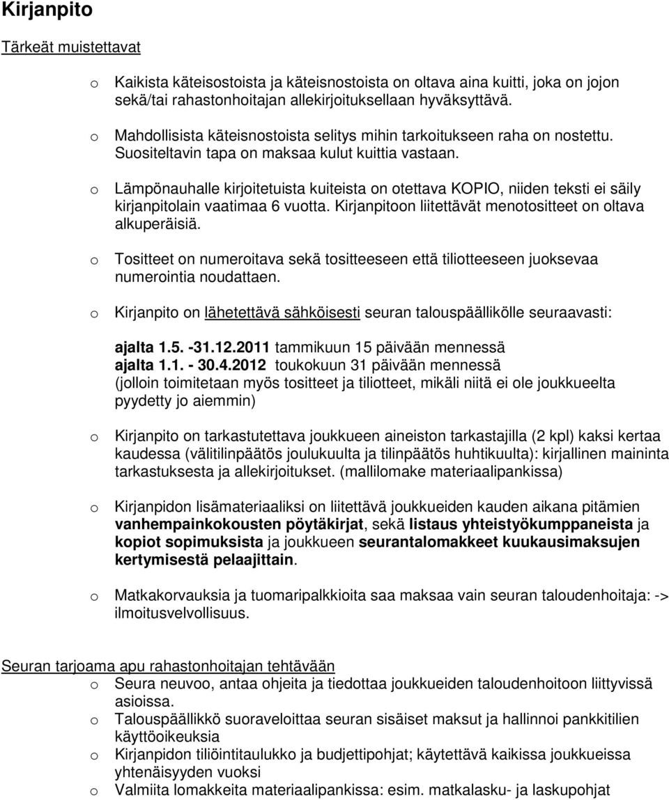 o Lämpönauhalle kirjoitetuista kuiteista on otettava KOPIO, niiden teksti ei säily kirjanpitolain vaatimaa 6 vuotta. Kirjanpitoon liitettävät menotositteet on oltava alkuperäisiä.