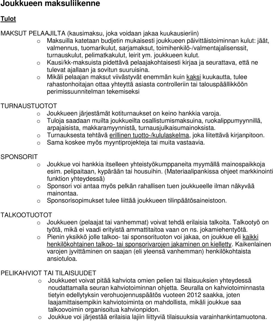 o Kausi/kk-maksuista pidettävä pelaajakohtaisesti kirjaa ja seurattava, että ne tulevat ajallaan ja sovitun suuruisina.