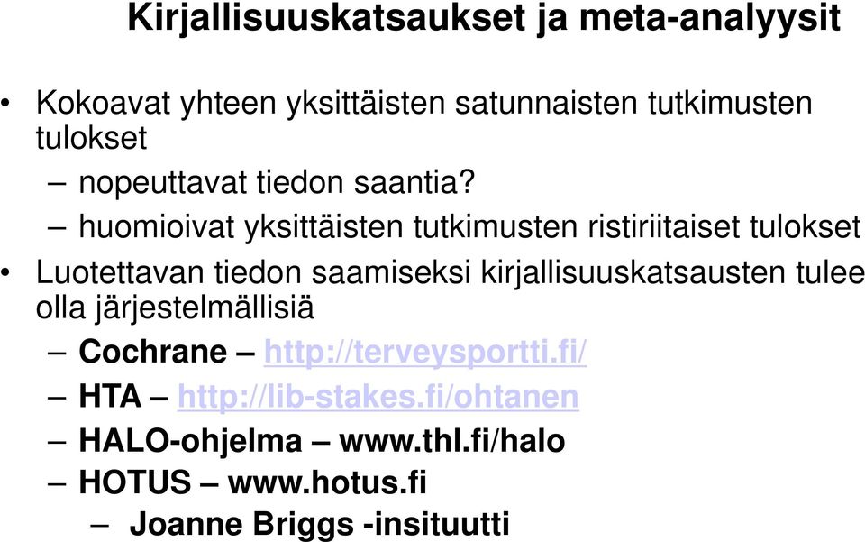 huomioivat yksittäisten tutkimusten ristiriitaiset tulokset Luotettavan tiedon saamiseksi