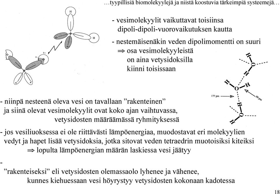 ryhmityksessä - jos vesiliuoksessa ei ole riittävästi lämpöenergiaa, muodostavat eri molekyylien vedyt ja hapet lisää vetysidoksia, jotka sitovat veden tetraedrin muotoisiksi kiteiksi lopulta