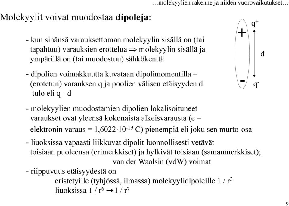 dipolien lokalisoituneet varaukset ovat yleensä kokonaista alkeisvarausta (e = elektronin varaus = 1,6022 10-19 C) pienempiä eli joku sen murto-osa - liuoksissa vapaasti liikkuvat dipolit