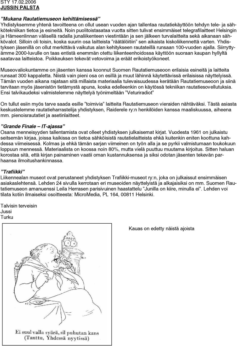 Noin puolitoistasataa vuotta sitten tulivat ensimmäiset telegrafilaitteet Helsingin ja Hämeenlinnan välisellä radalla junaliikenteen viestintään ja sen jälkeen turvalaitteita sekä aikanaan sähkövalot.