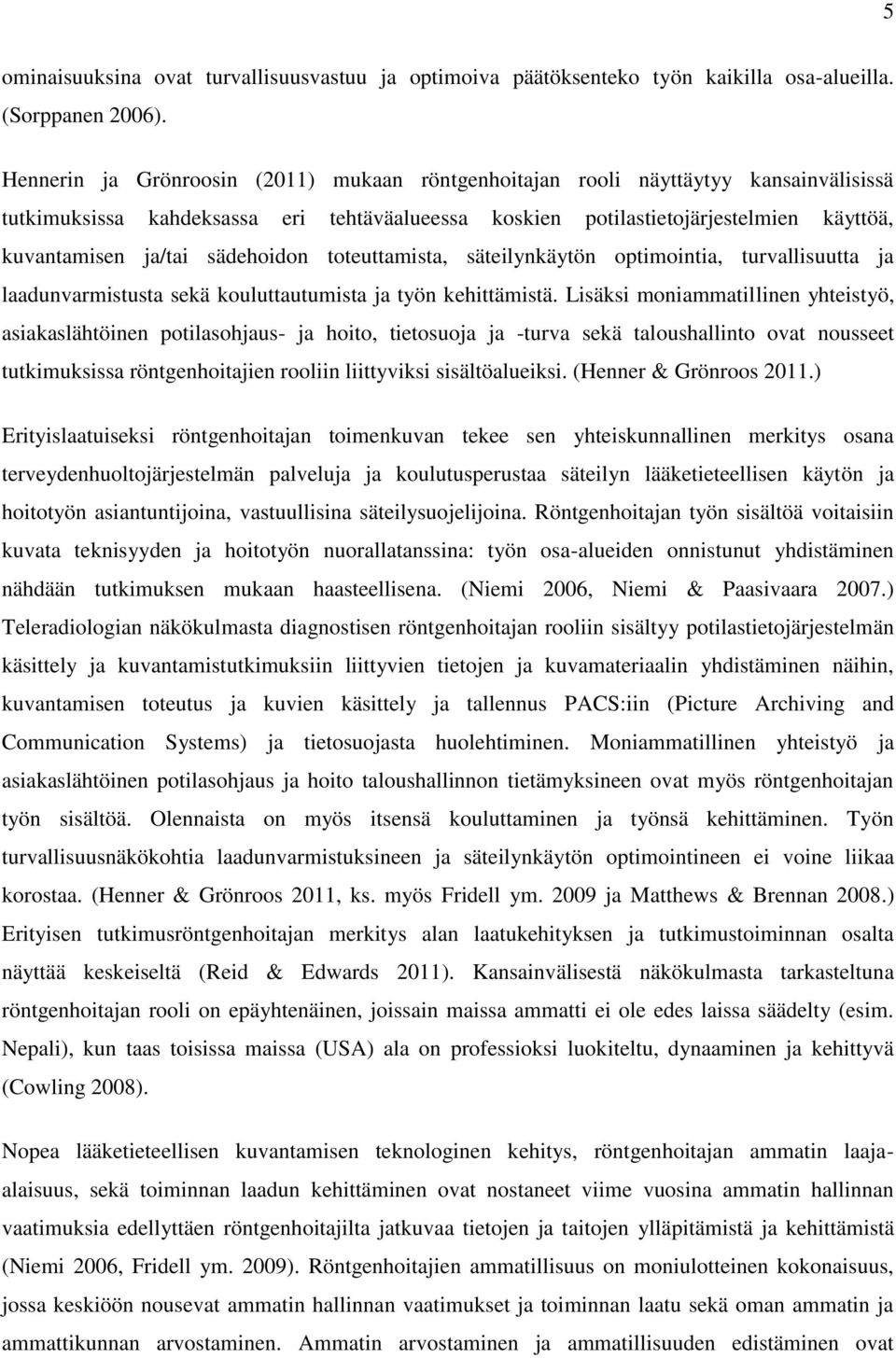 sädehoidon toteuttamista, säteilynkäytön optimointia, turvallisuutta ja laadunvarmistusta sekä kouluttautumista ja työn kehittämistä.