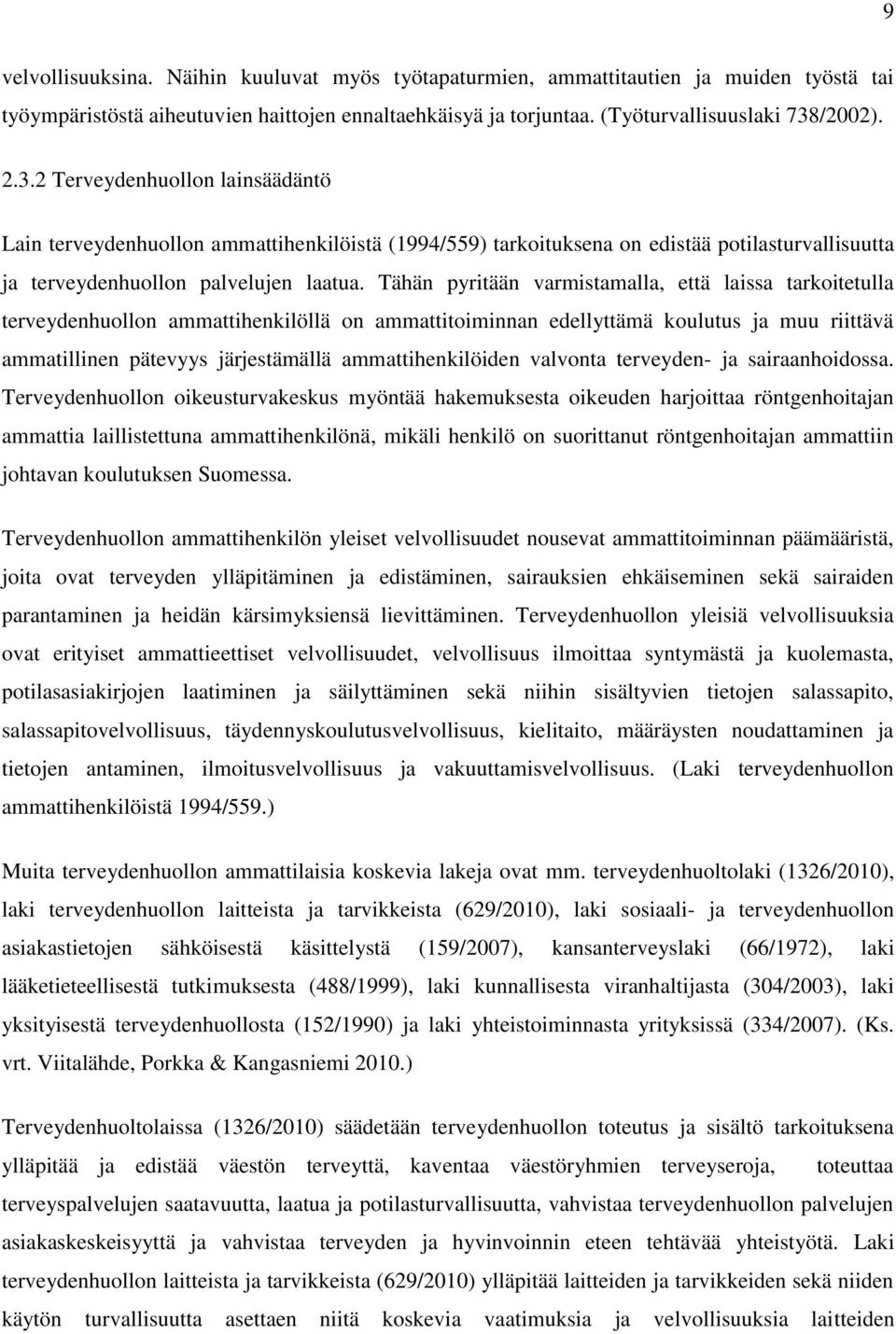 Tähän pyritään varmistamalla, että laissa tarkoitetulla terveydenhuollon ammattihenkilöllä on ammattitoiminnan edellyttämä koulutus ja muu riittävä ammatillinen pätevyys järjestämällä