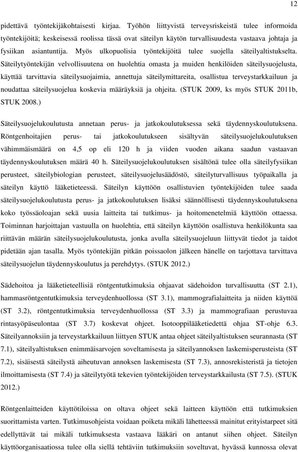 Myös ulkopuolisia työntekijöitä tulee suojella säteilyaltistukselta.