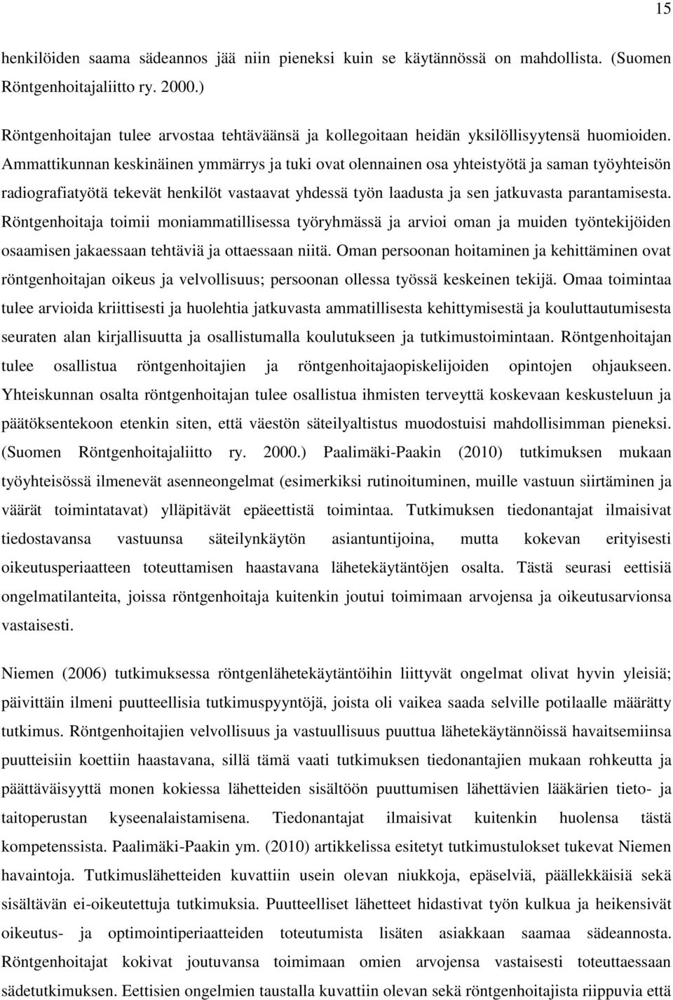 Ammattikunnan keskinäinen ymmärrys ja tuki ovat olennainen osa yhteistyötä ja saman työyhteisön radiografiatyötä tekevät henkilöt vastaavat yhdessä työn laadusta ja sen jatkuvasta parantamisesta.