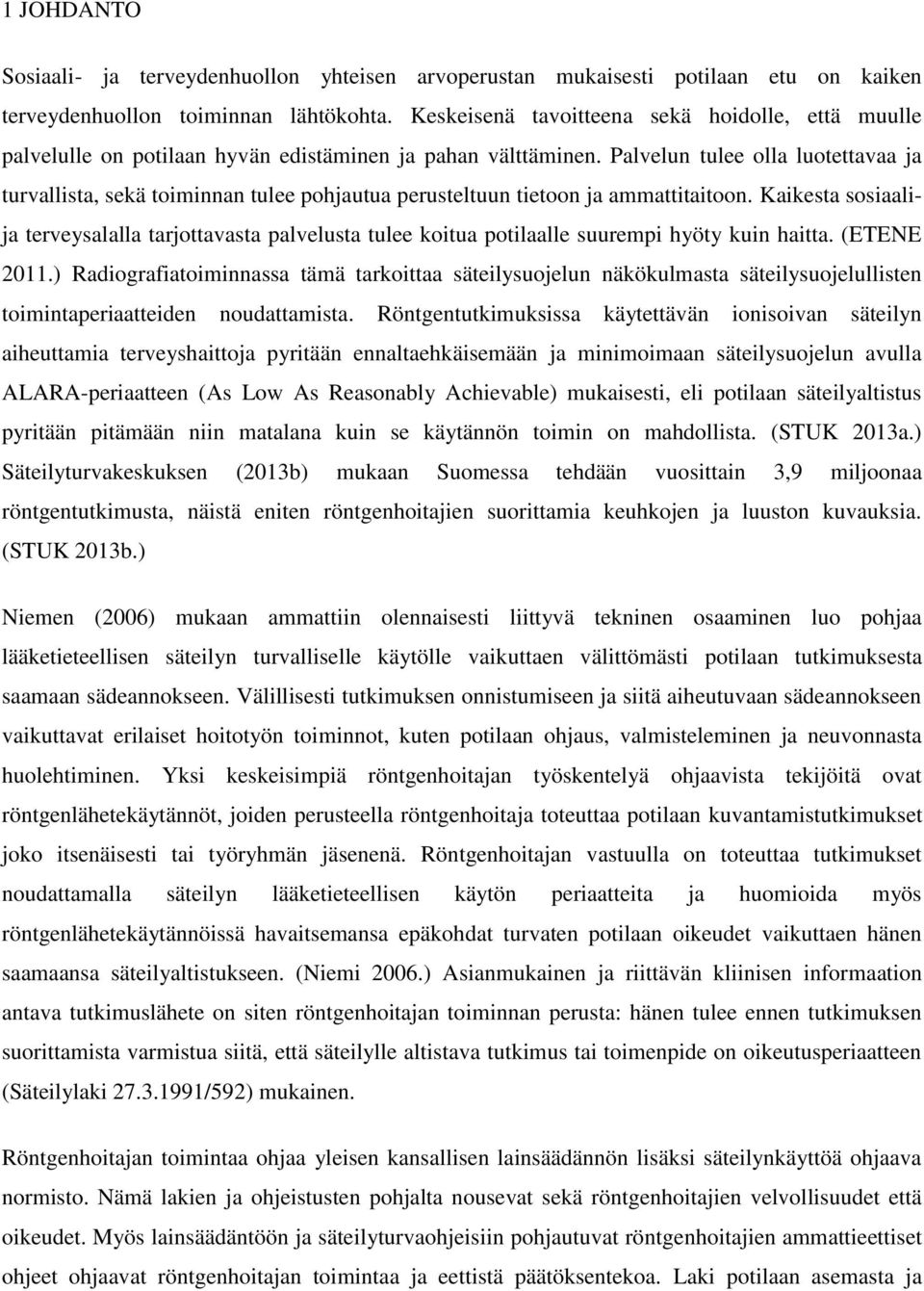 Palvelun tulee olla luotettavaa ja turvallista, sekä toiminnan tulee pohjautua perusteltuun tietoon ja ammattitaitoon.