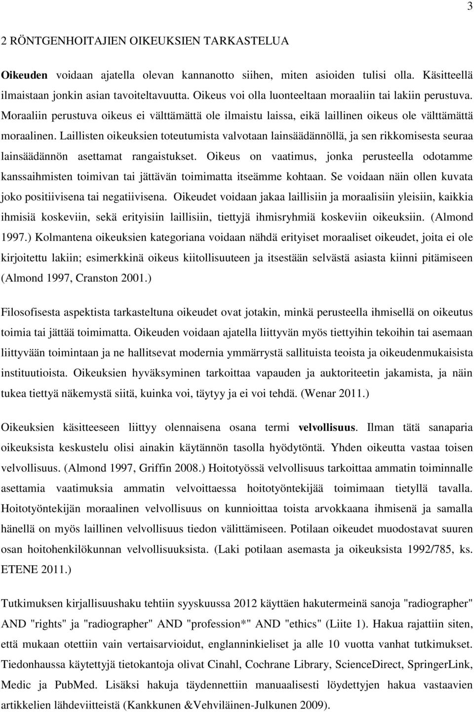Laillisten oikeuksien toteutumista valvotaan lainsäädännöllä, ja sen rikkomisesta seuraa lainsäädännön asettamat rangaistukset.