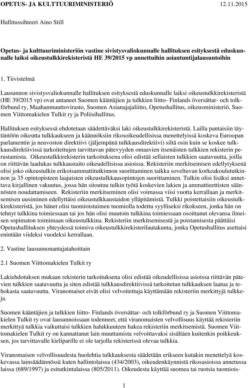 Tiivistelmä Lausunnon sivistysvaliokunnalle hallituksen esityksestä eduskunnalle laiksi oikeustulkkirekisteristä (HE 39/2015 vp) ovat antaneet Suomen kääntäjien ja tulkkien liitto- Finlands