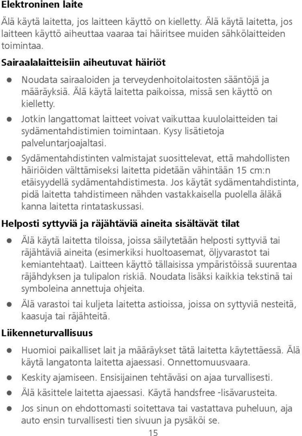 Jotkin langattomat laitteet voivat vaikuttaa kuulolaitteiden tai sydämentahdistimien toimintaan. Kysy lisätietoja palveluntarjoajaltasi.