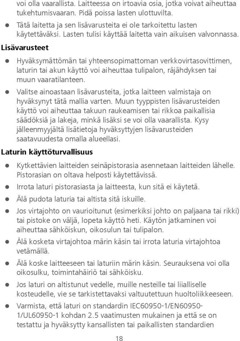 Lisävarusteet Hyväksymättömän tai yhteensopimattoman verkkovirtasovittimen, laturin tai akun käyttö voi aiheuttaa tulipalon, räjähdyksen tai muun vaaratilanteen.