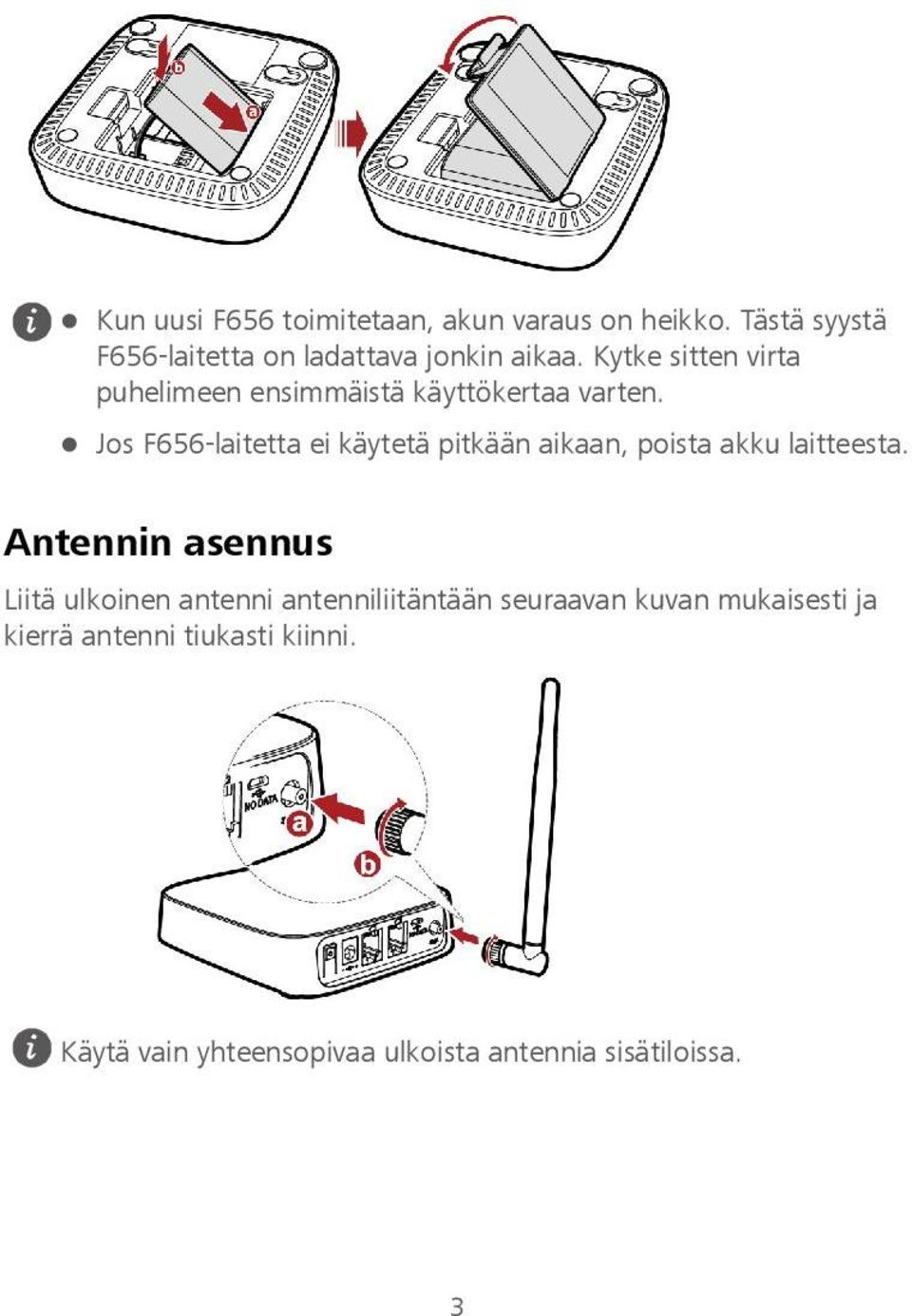 Jos F656-laitetta ei käytetä pitkään aikaan, poista akku laitteesta.