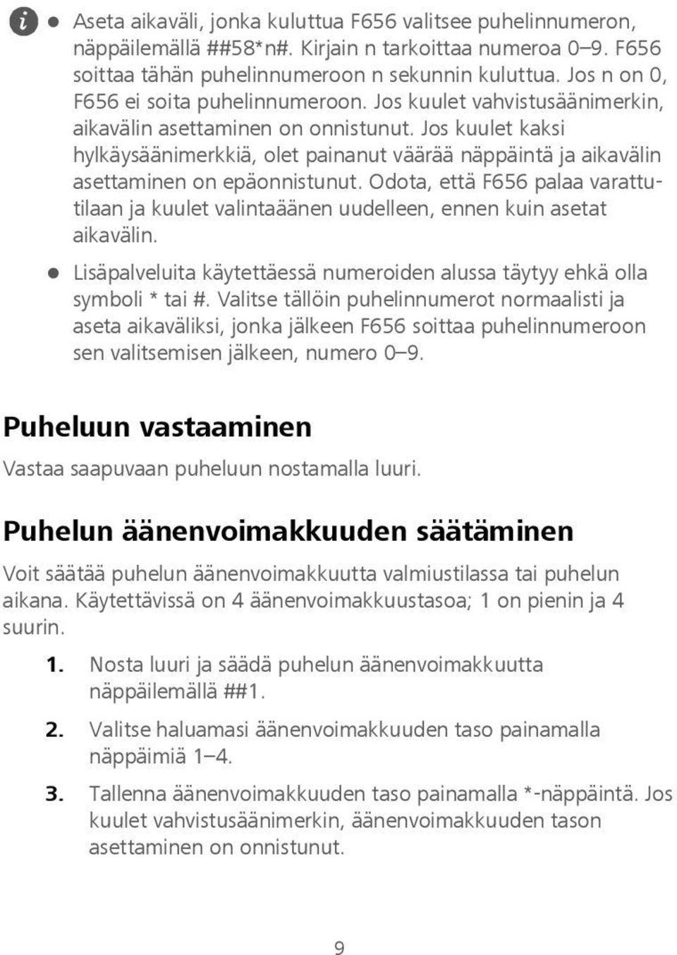 Jos kuulet kaksi hylkäysäänimerkkiä, olet painanut väärää näppäintä ja aikavälin asettaminen on epäonnistunut.