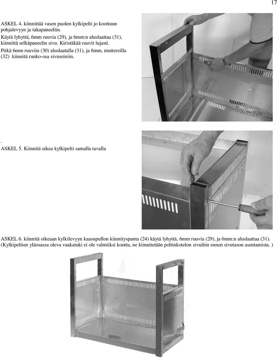 Pitkä 6mm ruuviin (30) aluslaatalla (31), ja 6mm, muttereilla (32) kiinnitä runko-osa sivuseiniin.. ASKEL 5.