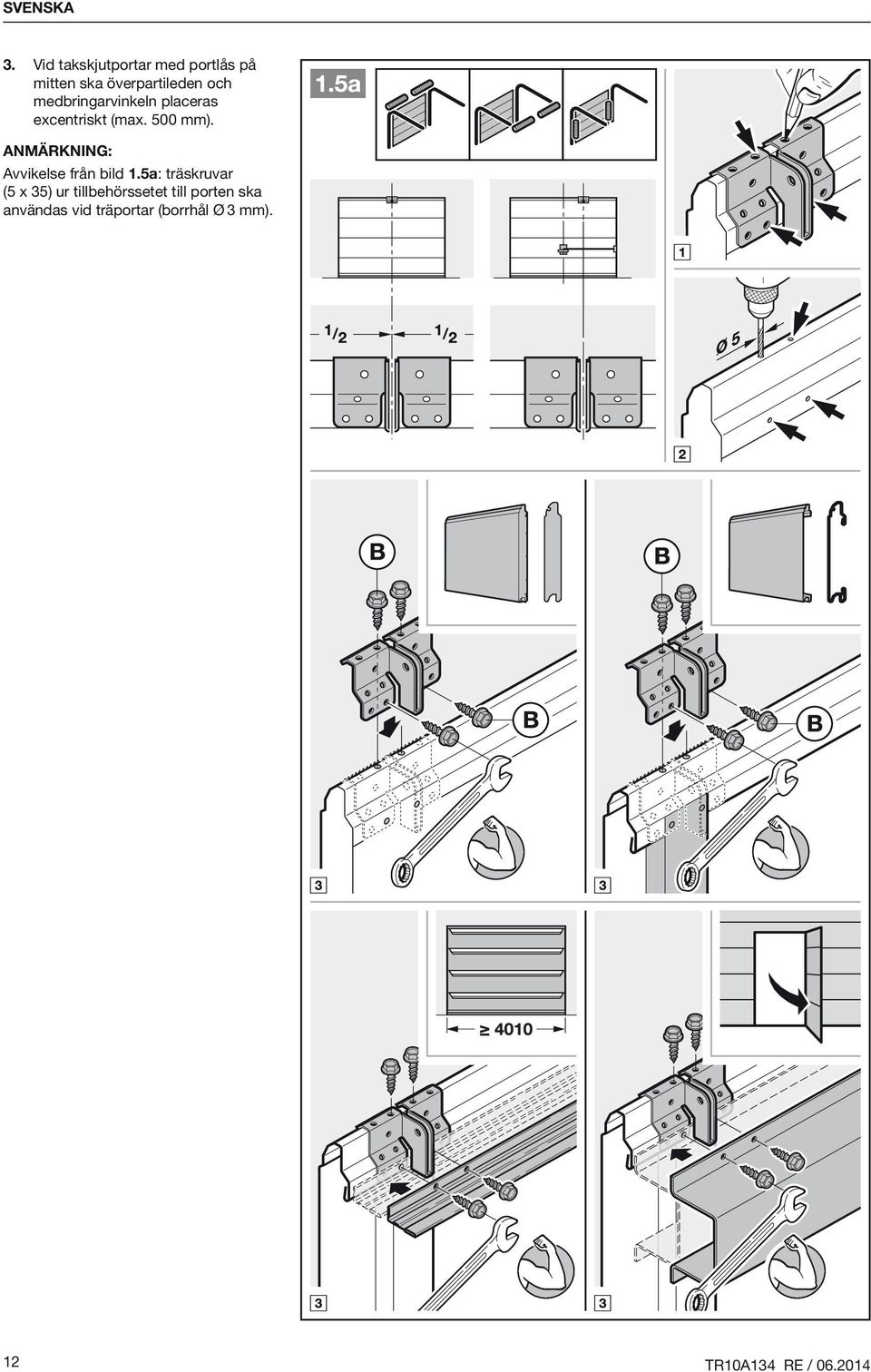 medbringarvinkeln placeras excentriskt (max. 500 mm).