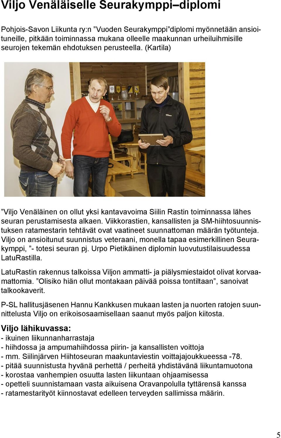 Viikkorastien, kansallisten ja SM-hiihtosuunnistuksen ratamestarin tehtävät ovat vaatineet suunnattoman määrän työtunteja.