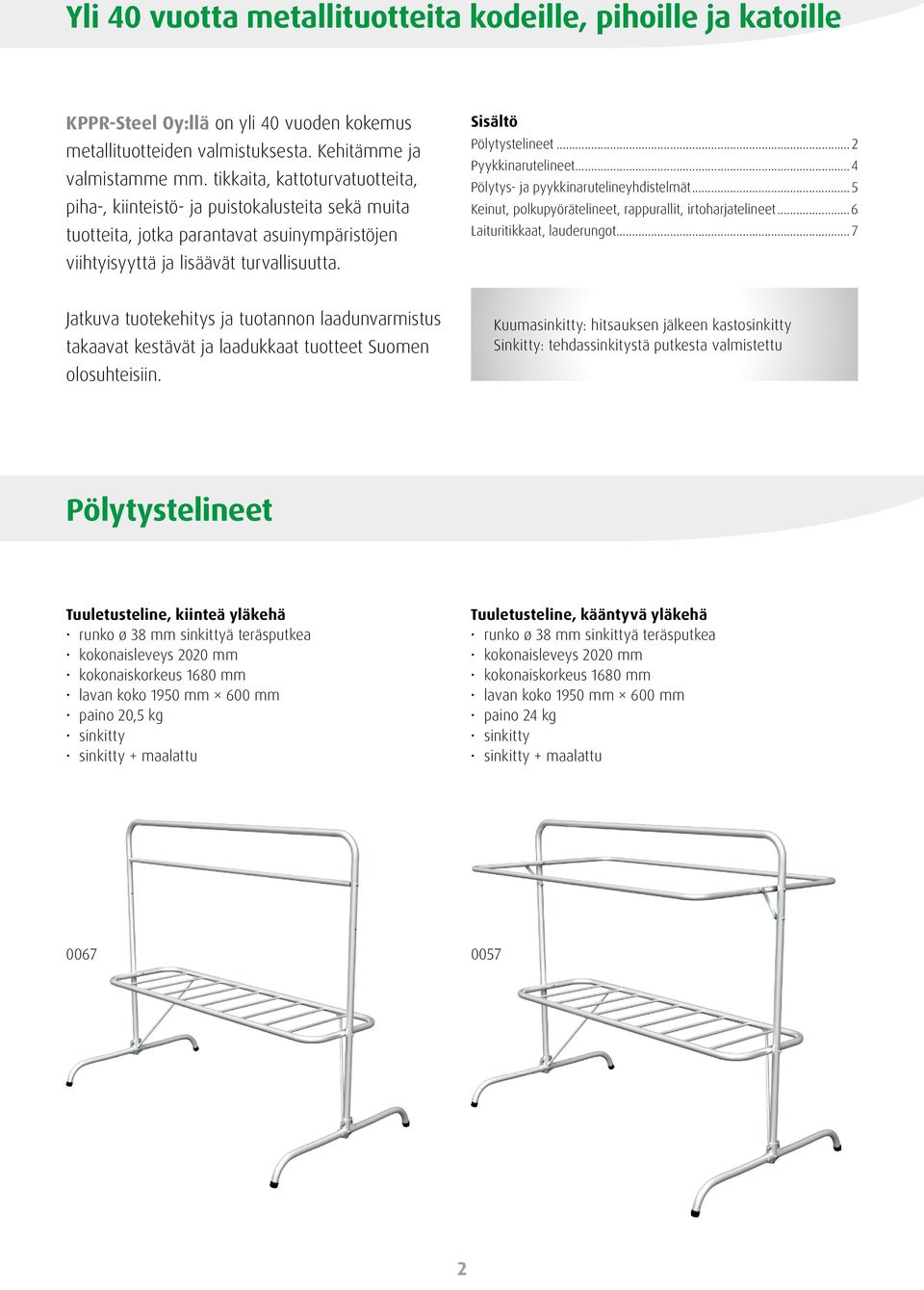 ..2 Pyykkinarutelineet...4 Pölytys- ja pyykkinarutelineyhdistelmät... 5 Keinut, polkupyörätelineet, rappurallit, irtoharjatelineet...6 Laituritikkaat, lauderungot.