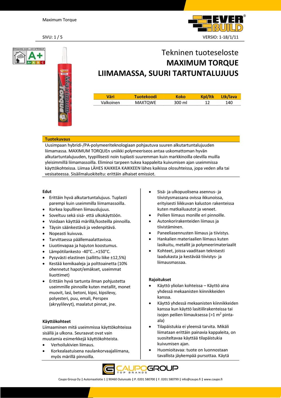 MAXIMUM TORQUEn uniikki polymeeriseos antaa uskomattoman hyvän alkutartuntalujuuden, tyypillisesti noin tuplasti suuremman kuin markkinoilla olevilla muilla yleisimmillä liimamassoilla.