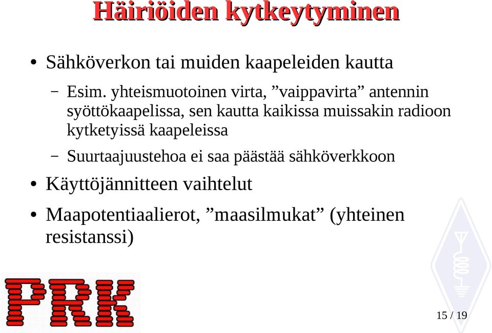 muissakin radioon kytketyissä kaapeleissa Suurtaajuustehoa ei saa päästää