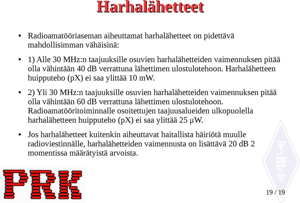 2) Yli 30 MHz:n taajuuksille osuvien harhalähetteiden vaimennuksen pitää olla vähintään 60 db verrattuna lähettimen ulostulotehoon.
