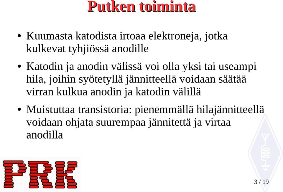 jännitteellä voidaan säätää virran kulkua anodin ja katodin välillä Muistuttaa